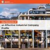 Key Elements of an Effective Industrial Company Profile