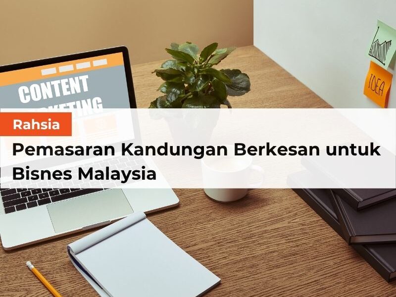 Rahsia Pemasaran Kandungan Berkesan untuk Bisnes Malaysia