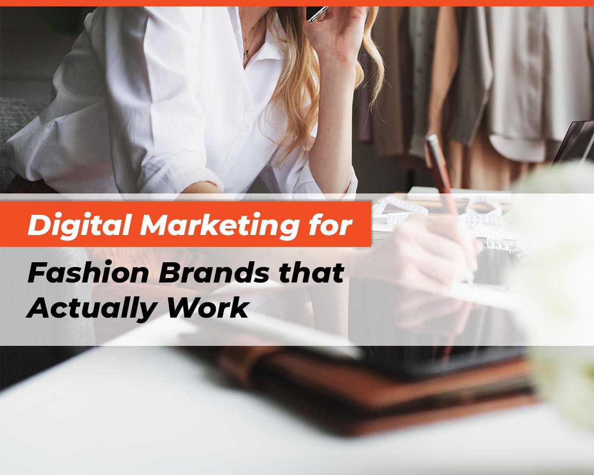 features-digital-marketing-for-fashion-brands-that-actually-work
