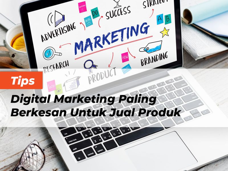 tips-digital-marketing-paling-berkesan-untuk-jual-produk